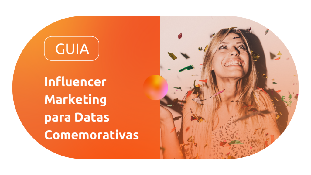 [GUIA] Influencer Marketing para Datas Comemorativas