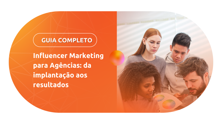 Influencer Marketing para agências: da implantação aos resultados