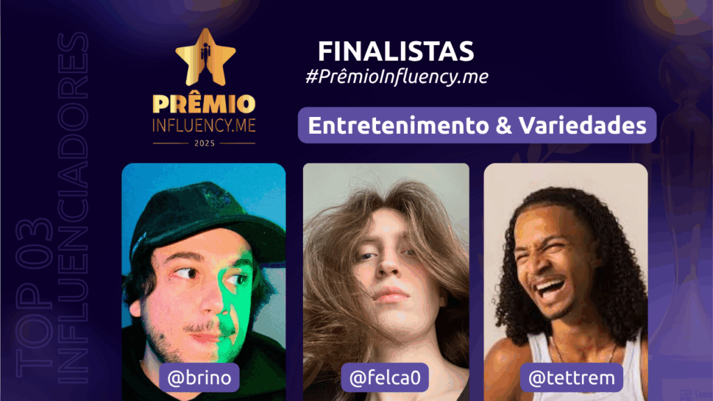 prêmio influency.me
entretenimento
variedades
brino
felca
tettrem
